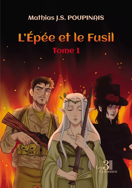 L'Épée et le Fusil - Tome 1 - J. S. Poupinais Mathias - Éditions les 3 colonnes