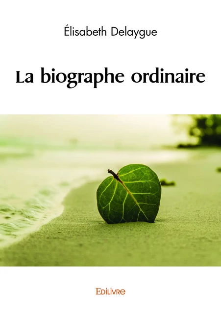 La biographe ordinaire - Élisabeth Delaygue - Editions Edilivre