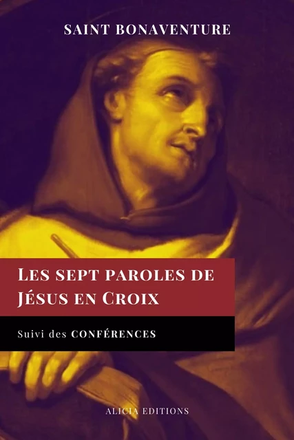 Les sept paroles de Jésus en Croix - Saint Bonaventure - Alicia Éditions