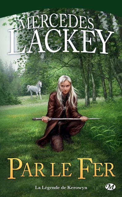 La Légende de Kerowyn : Par le fer - Mercedes Lackey - Bragelonne