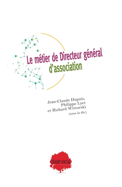 Le métier de Directeur Général d’association - Richard Wittorski, Jean-Claude Dupuis, Philippe Lyet - Champ social Editions