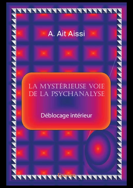 La mystérieuse voie de la psychanalyse - A. Ait Aissi - Editions Edilivre