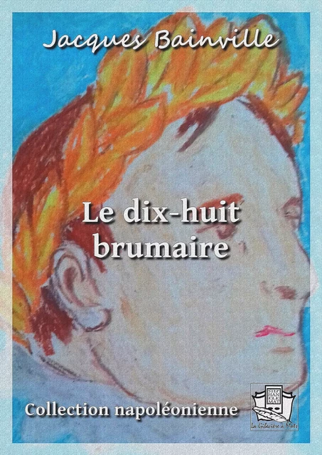 Le dix-huit brumaire - Jacques Bainville - La Gibecière à Mots