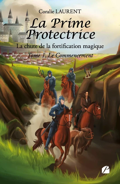 La Prime Protectrice - Tome I - Le Commencement - Coralie Laurent - Editions du Panthéon