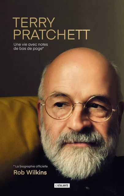 Terry Pratchett, la biographie officielle : une vie avec notes de bas de page - Rob Wilkins - L'Atalante