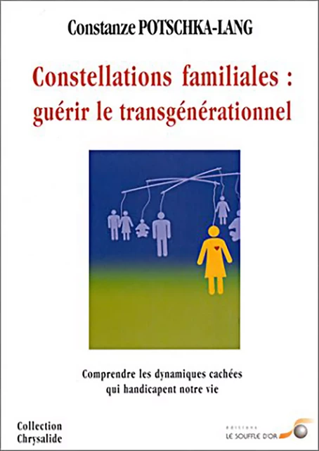 Constellations familiales : guérir le transgénérationnel - Constanze Potschka-Lang - Le souffle d'Or