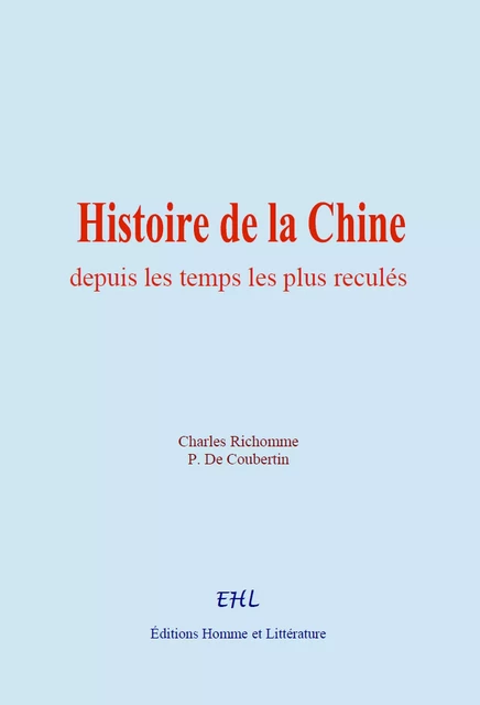 Histoire de la Chine depuis les  temps les plus reculés - Charles Richomme, P. de Coubertin - Editions Homme et Litterature