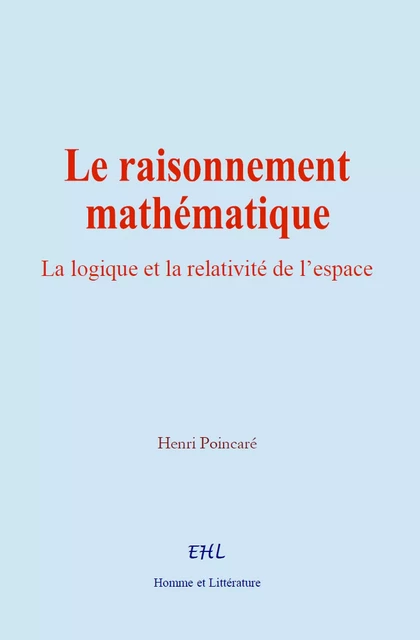 Le raisonnement mathématique - Henri Poincaré - Editions Homme et Litterature