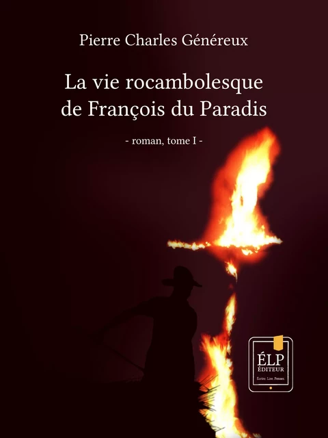 La vie rocambolesque de François du Paradis. Tome 1 : 1923-1940 - Pierre Charles Généreux - ÉLP éditeur