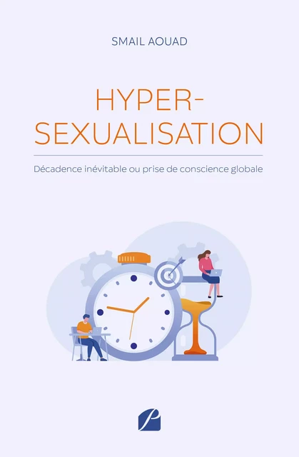 Hypersexualisation : décadence inévitable ou prise de conscience globale - Smail Aouad - Editions du Panthéon