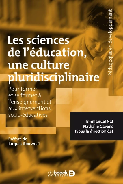 Les sciences de l'éducation, une culture pluridisciplinaire : Pour former et se former à l'enseignement et aux interventions socio-éducatives - Emmanuel Nal, Nathalie Gavens - De Boeck Supérieur