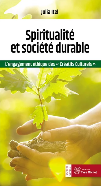 Spiritualité et société durable : L'engagement éthique des « créatifs culturels » - Julia Itel, Raphaël Liogier - Yves Michel