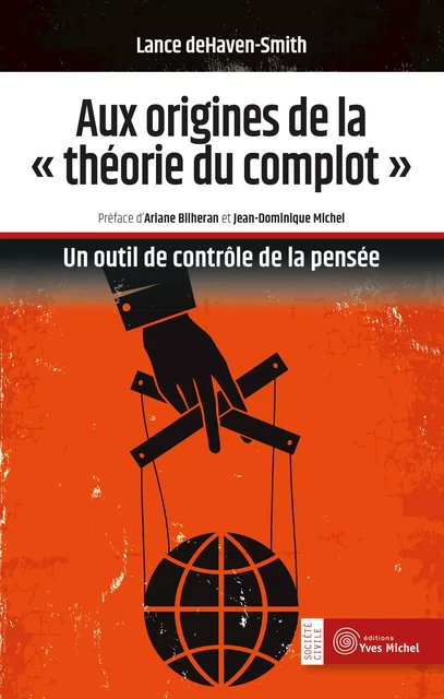 Aux origines de la « théorie du complot » : Un outil de contrôle de la pensée - Lance Dehaven-Smith, Marielsa Salsilli, Jean-Dominique Michel, Ariane Billheran - Yves Michel