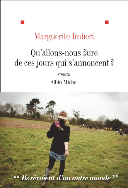 Qu'allons nous faire de ces jours qui s'annoncent ? - Marguerite Imbert - Albin Michel