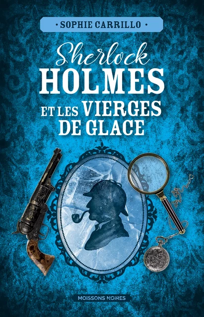 Sherlock Holmes et les vierges de glace - Sophie Carrillo - Moissons Noires