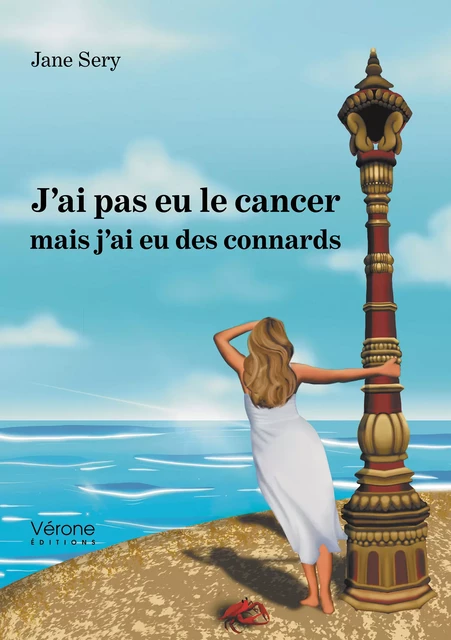 J’ai pas eu le cancer mais j’ai eu des connards - Sery Jane - Editions Vérone