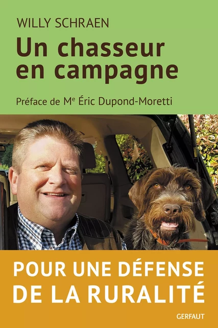 Un chasseur en campagne - Willy Schraen, Eric Dupond-Moretti - Editions du Gerfaut