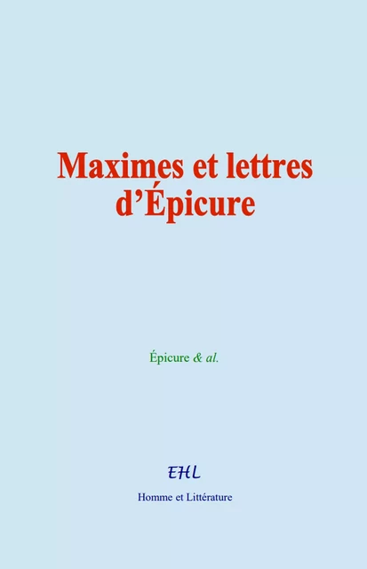 Maximes et lettres d’Épicure - Épicure & Al. - Editions Homme et Litterature