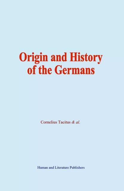 Origin and History of the Germans - Cornelius Tacitus & Al. - Human and Literature Publishing