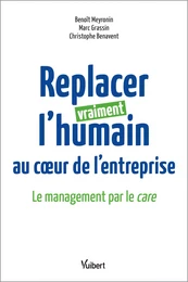 Replacer vraiment l’humain au cœur de l’entreprise : Le management par le care