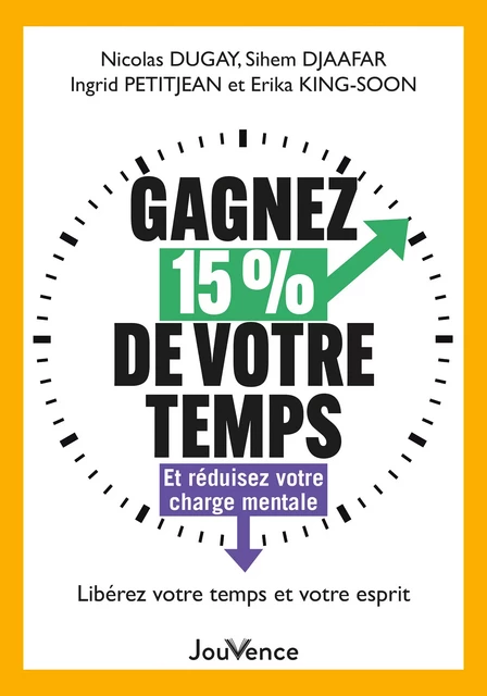 Gagnez 15 % de votre temps : Et réduisez votre charge mentale - Sihem Djaafar, Nicolas Dugay, Erika King-Soon, Ingrid Petitjean - Éditions Jouvence