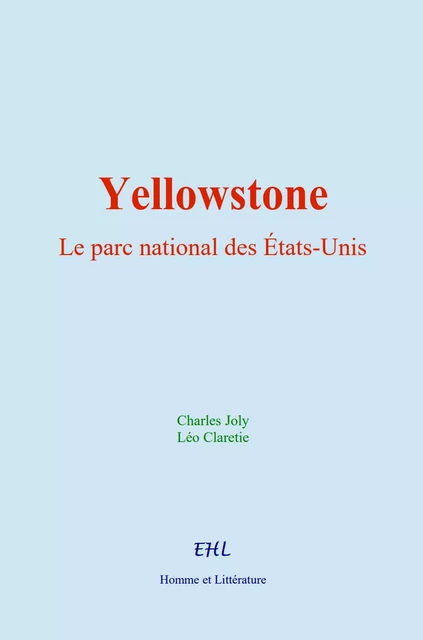 Yellowstone : le parc national des États-Unis - Charles Joly, Léo Claretie - Editions Homme et Litterature