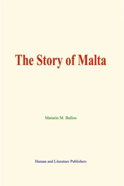 The Story of Malta - Maturin M. Ballou - Human and Literature Publishing