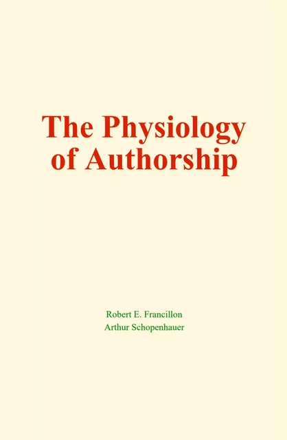 The Physiology of Authorship - Robert E. Francillon, Arthur Schopenhauer - Human and Literature Publishing