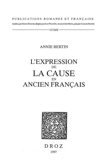 L'Expression de la cause en ancien français - Annie Bertin - Librairie Droz