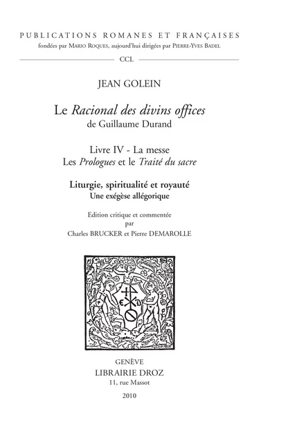 Le Racional des divins offices de Guillaume Durand. Livre IV. La messe. Les Prologues et le Traité du sacre. Liturgie, spiritualité et royauté. Une exégèse allégorique - Jean Golein - Librairie Droz