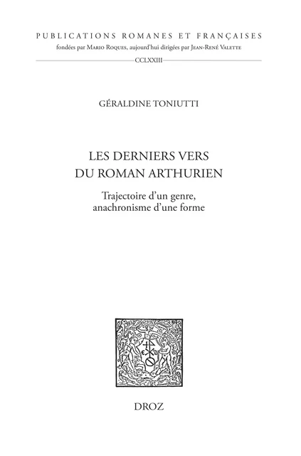 Les derniers vers du roman arthurien  - Géraldine Toniutti - Librairie Droz