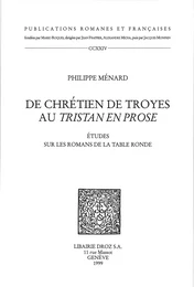 De Chrétien de Troyes au Tristan en prose : études sur les romans de la Table ronde