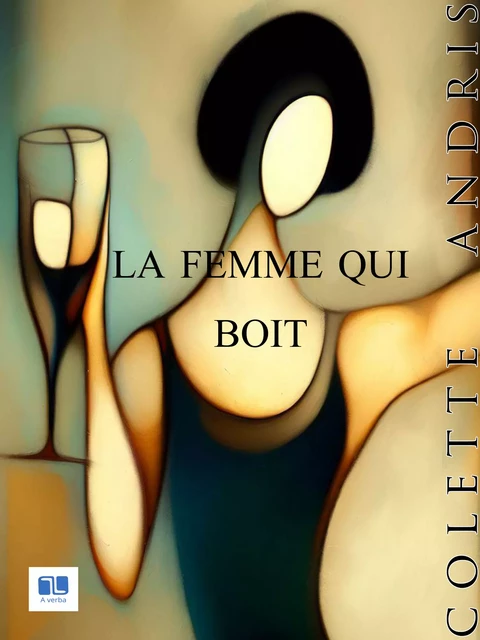 La femme qui boit - Colette Andris - A verba futuroruM