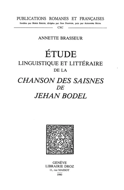 Etude linguistique et littéraire de la "Chanson des Saisnes" de Jehan Bodel - Annette Brasseur - Librairie Droz