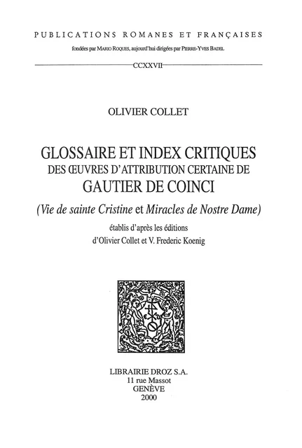 Glossaire et index critiques des oeuvres d'attribution certaine de Gautier de Coinci (Vie de sainte Cristine et Miracles de Nostre Dame) établis d'après les éditions d'Olivier Collet et V. - Olivier Collet - Librairie Droz