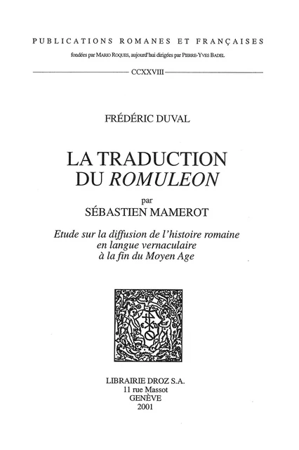 La Traduction du "Romuleon" par Sébastien Mamerot : étude sur la diffusion de l'histoire romaine en langue vernaculaire à la fin du Moyen Age - Frédéric Duval - Librairie Droz