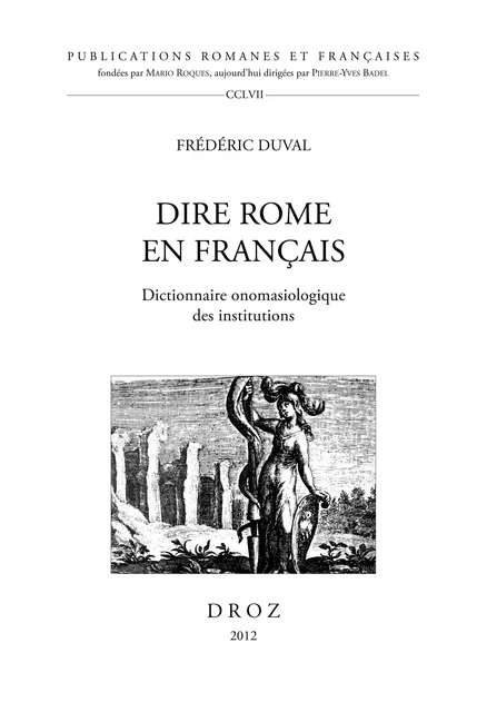 Dire Rome en Français. Dictionnaire onomasiologique des institutions - Frédéric Duval - Librairie Droz