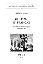 Dire Rome en Français. Dictionnaire onomasiologique des institutions