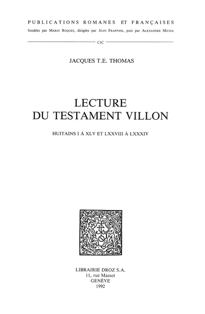 Lecture du Testament Villon : Huitains I à XLV et LXXVIII à LXXXIV - Jacques T. E. Thomas - Librairie Droz