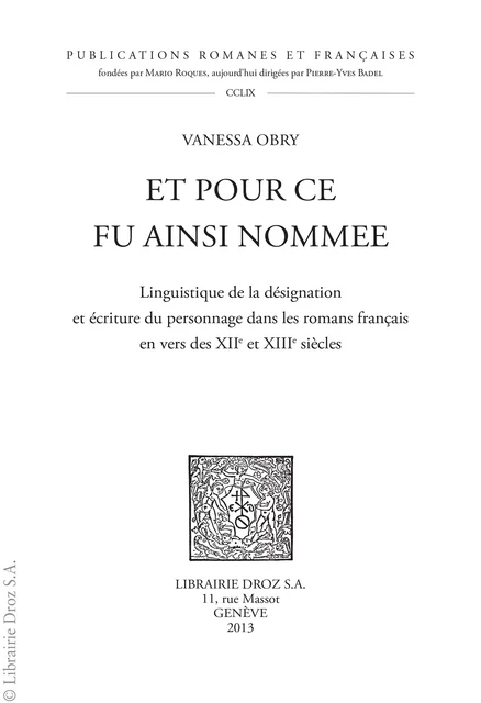 Et pour ce fu ainsi nommee. Linguistique de la désignation et écriture du personnage dans les romans français en vers des XIIe et XIIIe siècles - Vanessa Obry - Librairie Droz