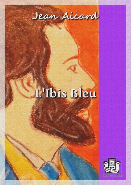 L'Ibis Bleu - Jean Aicard - La Gibecière à Mots