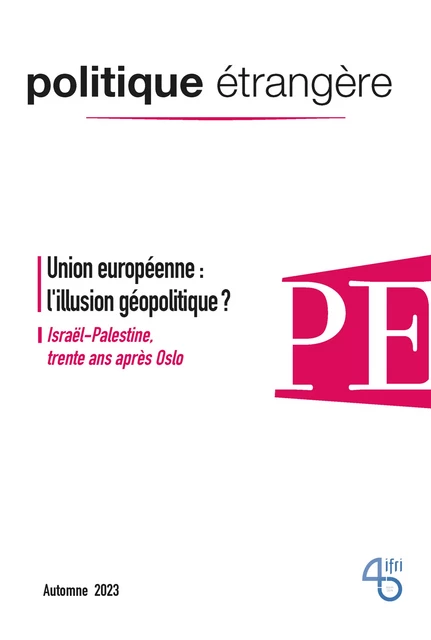 Union européenne : l'illusion géopolitique ? - Enrico Letta, Élie Cohen, Nathalie Tocci, Delphine Deschaux-Dutard, Paul Wohrer, Itamar Rabinovich, Camille Mansour, Bernard Chappedelaine, Marc-Antoine Pérouse de Montclos, Sophie Perrot, Patrick Allard, John O'Rourke, Matthieu Tardis - Institut Français des Relations Internationales (IFRI)