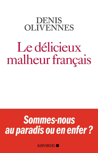 Le Délicieux malheur français - Denis Olivennes - Albin Michel