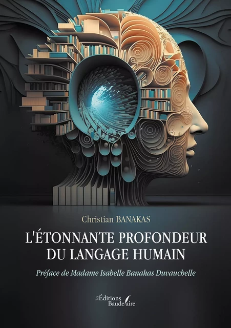 L'étonnante profondeur du langage humain - Christian Banakas - Éditions Baudelaire