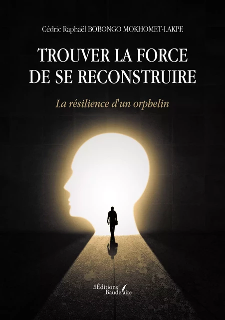 Trouver la force de se reconstruire - Cédric Bobongo Mokhomet-Lakpe Raphaël - Éditions Baudelaire