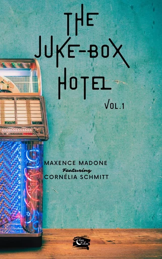 The Juke-Box Hotel - Maxence Madone, Cornélia Schmitt - Editions Encre de lune