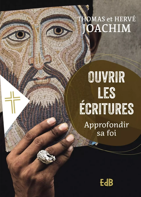 Ouvrir les Ecritures - Thomas Joachim, Hervé Joachim - Editions des Béatitudes