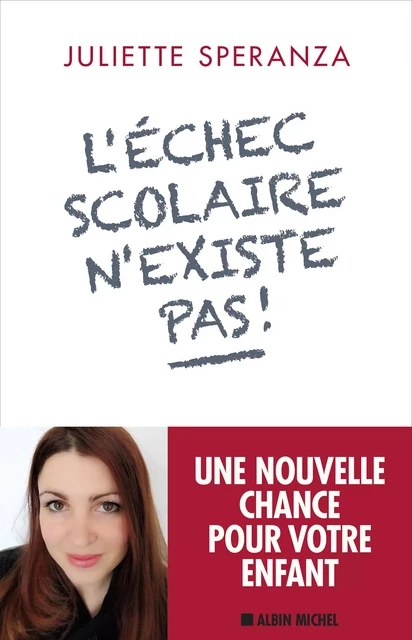 L'Echec scolaire n'existe pas ! - Juliette Speranza - Albin Michel