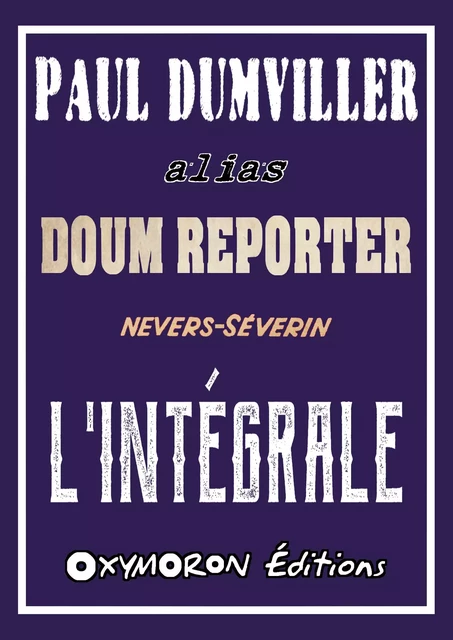 Doum Reporter - L'Intégrale -  Nevers-Séverin - OXYMORON Éditions