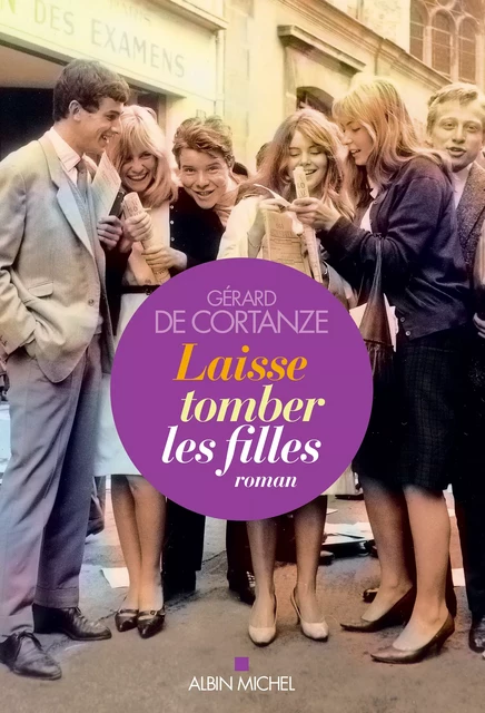 Laisse tomber les filles - Gérard de Cortanze - Albin Michel